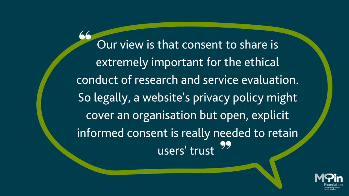 Speech bubble saying "Our view is consent to share underpins the ethical conduct of research & service evaluation. So legally, a website's privacy policy might cover an organisation but open, explicit informed consent is needed to retain users' trust."