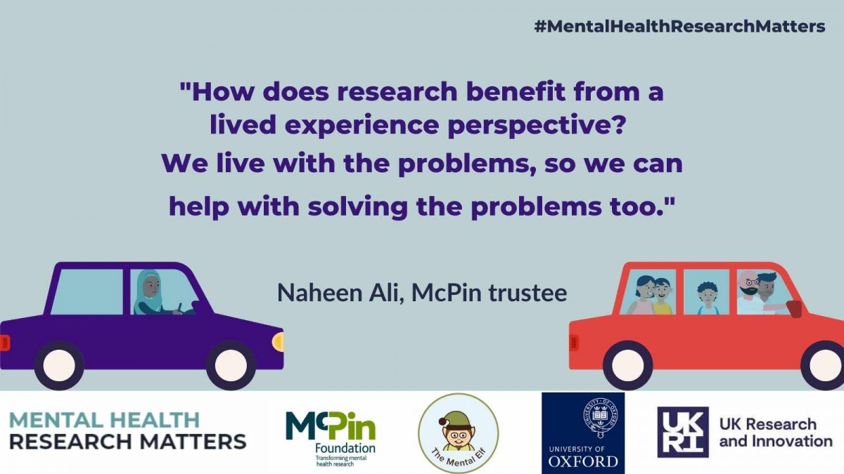 A quote in blue writing on a light blue background reads: How does research benefit from a lived experience perspective? We live with the problems so we can help with solving the problems" Credited below is the blogger, it reads Naheen Ali, McPin Trustee. There are illustrations of two cars filled with people below the text.